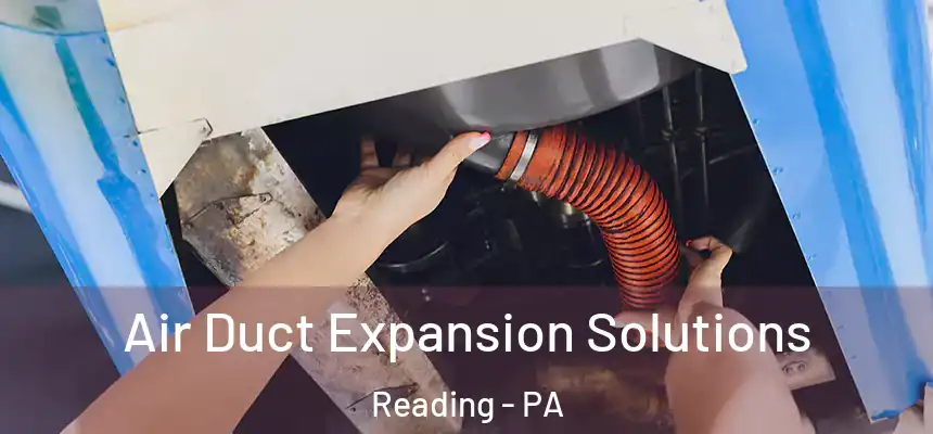 Air Duct Expansion Solutions Reading - PA