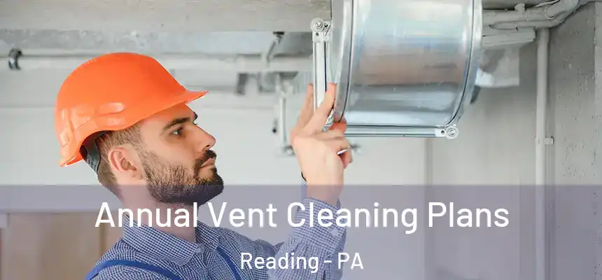 Annual Vent Cleaning Plans Reading - PA