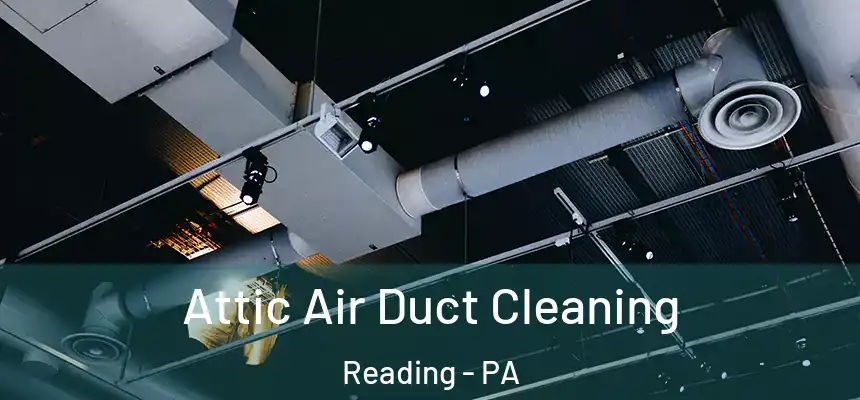 Attic Air Duct Cleaning Reading - PA