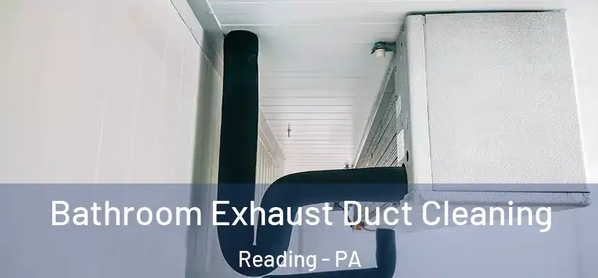 Bathroom Exhaust Duct Cleaning Reading - PA