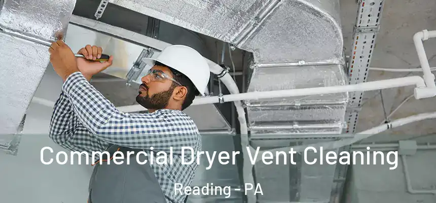 Commercial Dryer Vent Cleaning Reading - PA