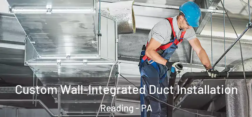 Custom Wall-Integrated Duct Installation Reading - PA
