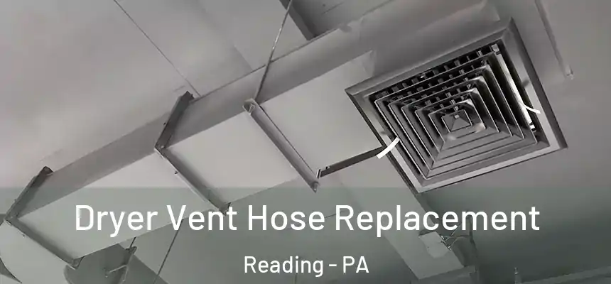 Dryer Vent Hose Replacement Reading - PA