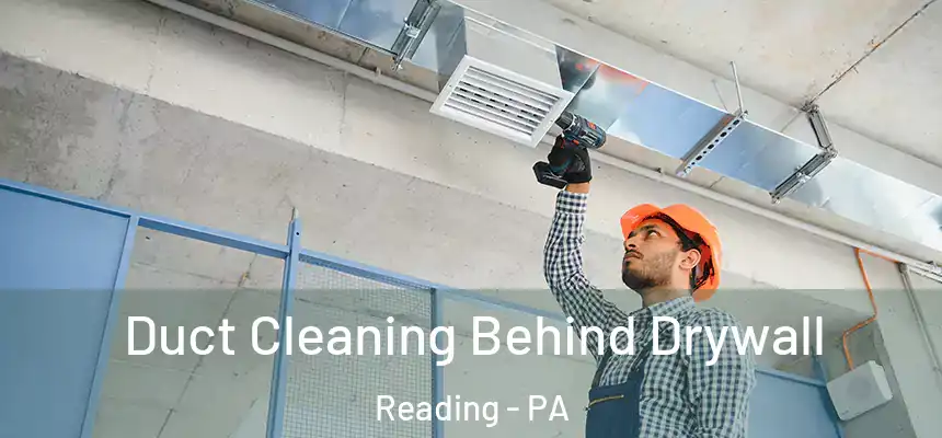 Duct Cleaning Behind Drywall Reading - PA