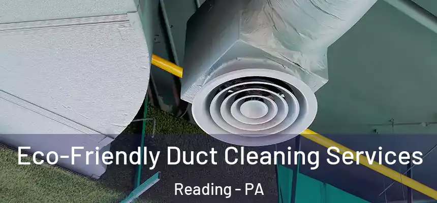 Eco-Friendly Duct Cleaning Services Reading - PA