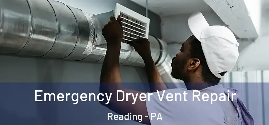 Emergency Dryer Vent Repair Reading - PA