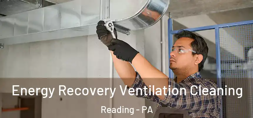 Energy Recovery Ventilation Cleaning Reading - PA