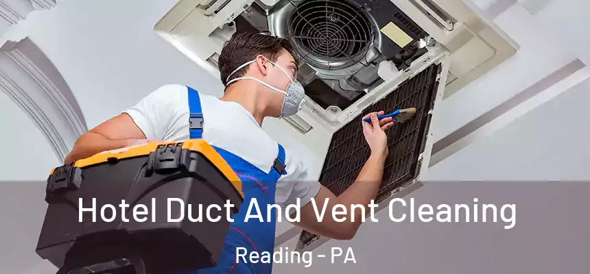 Hotel Duct And Vent Cleaning Reading - PA