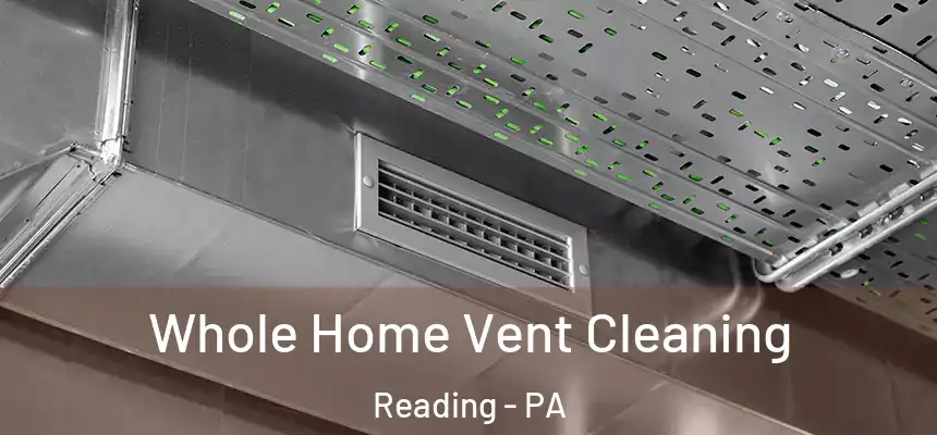 Whole Home Vent Cleaning Reading - PA